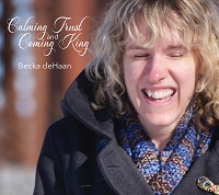 Becka deHaan - Calming Trust and Coming King CD Cover